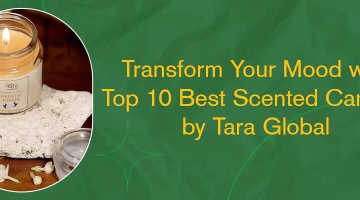 Transform Your Mood with Top 10 Best Scented Candles by Tara Global