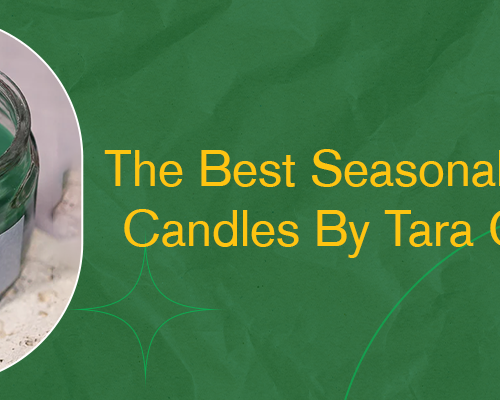 The Best Seasonal Scented Candles By Tara Candles!